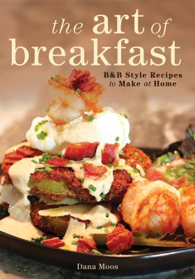 Art of Breakfast : B&B Style Recipes to Make at Home
