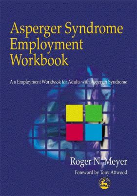 Asperger Syndrome Employment Workbook : An Employment Workbook for Adults with Asperger Syndrome