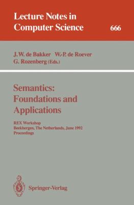 Semantics: Foundations and Applications : REX Workshop, Beekbergen, The Netherlands, June 1-4, 1992. Proceedings