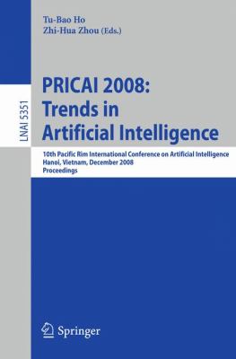 PRICAI 2008: Trends in Artificial Intelligence : 10th Pacific Rim International Conference on Artificial Intelligence, Hanoi, Vietnam, December 15-19, 2008, Proceedings