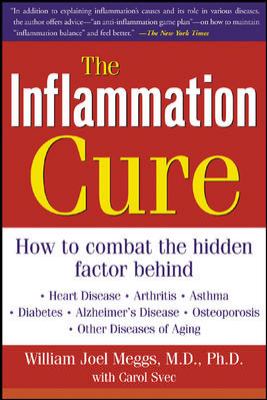 The Inflammation Cure : Simple Steps for Reversing Heart Disease, Arthritis, Asthma, Diabetes, Alzheimer's Disease, Osteopor