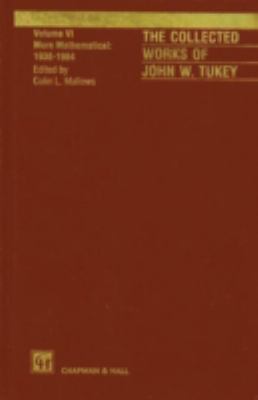 The Collected Works of John W. Tukey Vol. VI : More Mathematical 1938-1984, Volume VI