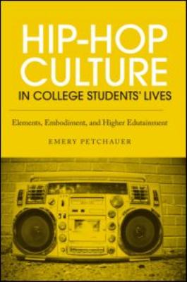 Hip-Hop Culture in College Students' Lives : Elements, Embodiment, and Higher Edutainment