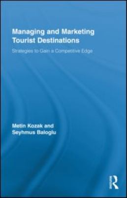 Managing and Marketing Tourist Destinations : Strategies to Gain a Competitive Edge