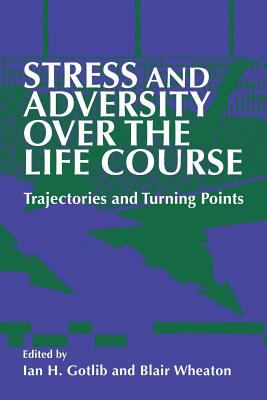 Stress and Adversity over the Life Course : Trajectories and Turning Points