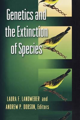 Genetics and the Extinction of Species : DNA and the Conservation of Biodiversity