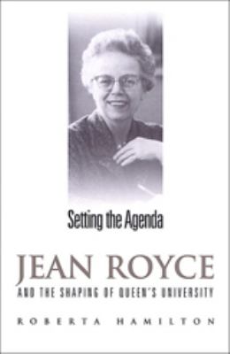 Setting the Agenda : Jean Royce and the Shaping of Queen's University