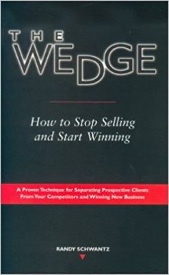 The Wedge : How to Stop Selling and Start Winning