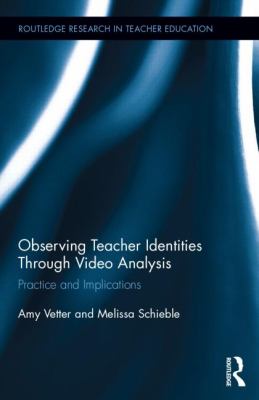 Observing Teacher Identities Through Video Analysis : Practice and Implications