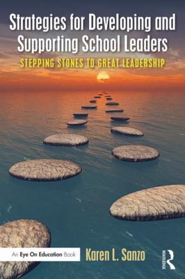 Strategies for Developing and Supporting School Leaders : Stepping Stones to Great Leadership