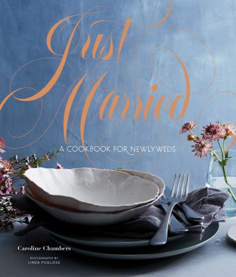 Just Married : A Cookbook for Newlyweds (Cookbooks for Two, Entertaining Cookbook, Easy Dinner Recipes)