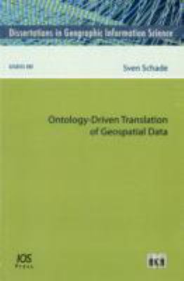 Ontology-Driven Translation of Geospatial Data - Volume 1 Dissertations in Geographic Information Science
