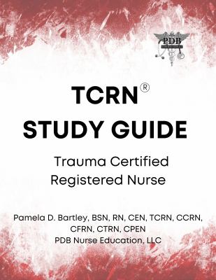 TCRN© Study Guide Paper Copy : Trauma Certified Registered Nurse© Study Guide Paper Copy
