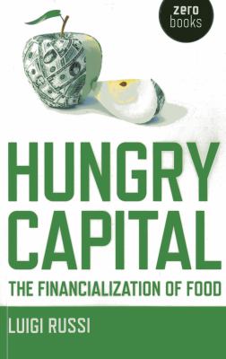 Hungry Capital : The Financialization of Food