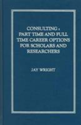 Consulting : Part Time and Full Time Career Options for Scholars and Researchers