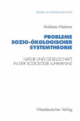 Probleme Sozio-ökologischer Systemtheorie : Natur und Gesellschaft in der Soziologie Luhmanns