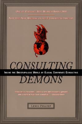 Consulting Demons : Inside the Unscrupulous World of Global Corporate Consulting
