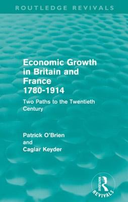 Economic Growth in Britain and France 1780-1914 (Routledge Revivals) : Two Paths to the Twentieth Century