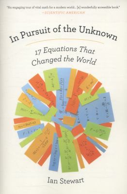 In Pursuit of the Unknown : 17 Equations That Changed the World