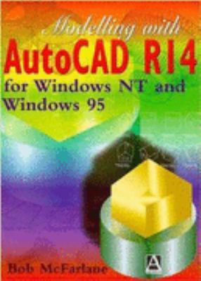Modelling with AutoCAD Release 14 : For Windows 95 and Windows NT