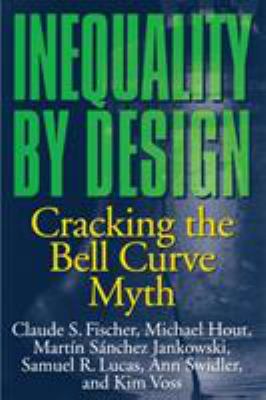 Inequality by Design : Cracking the Bell Curve Myth