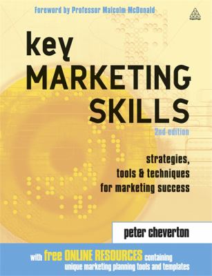 Key Marketing Skills : Strategies, Tools and Techniques for Marketing Success