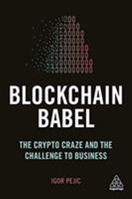 Blockchain Babel : The Crypto-Craze and the Challenge to Business