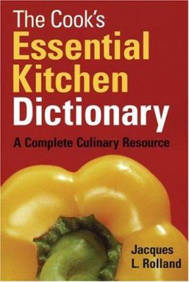 The Cook's Essential Kitchen Dictionary : A Complete Culinary Resource