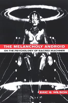 The Melancholy Android : On the Psychology of Sacred Machines