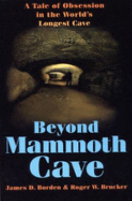 Beyond Mammoth Cave : A Tale of Obsession in the World's Longest Cave