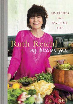 My Kitchen Year : 136 Recipes That Saved My Life: a Cookbook