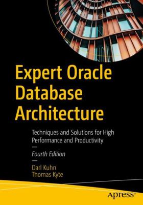 Expert Oracle Database Architecture : Techniques and Solutions for High Performance and Productivity
