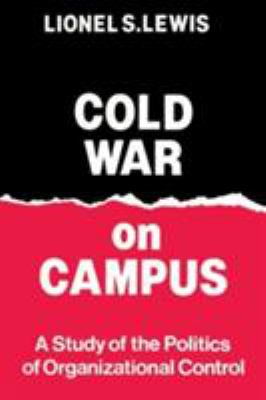 Cold War on Campus : Study of the Politics of Organizational Control
