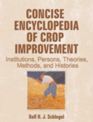 Concise Encyclopedia of Crop Improvement : Institutions, Persons, Theories, Methods, and Histories