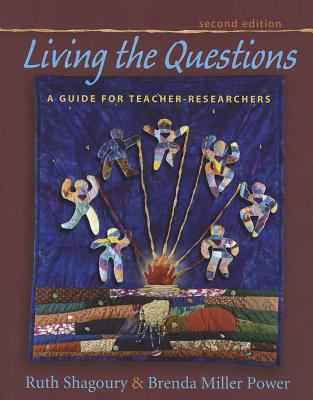 Living the Questions : A Guide for Teacher-Researchers