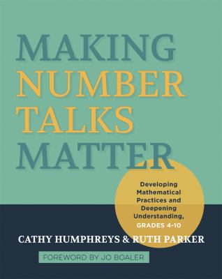 Making Number Talks Matter : Developing Mathematical Practices and Deepening Understanding, Grades 4-10