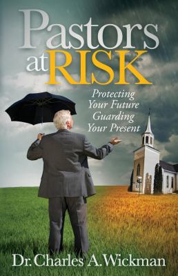 Pastors at Risk : Protecting Your Future Guarding Your Present
