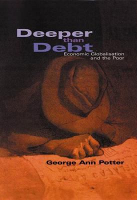 Deeper Than Debt : Economic Globalisation and the Poor