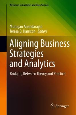 Aligning Business Strategies and Analytics : Bridging Between Theory and Practice