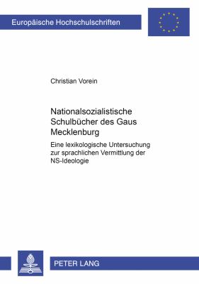 Nationalsozialistische Schulbuecher des Gaues Mecklenburg : Eine Lexikologische Untersuchung Zur Sprachlichen Vermittlung der NS-Ideologie