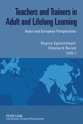 Teachers and Trainers in Adult and Lifelong Learning : Asian and European Perspectives