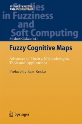 Fuzzy Cognitive Maps : Advances in Theory, Methodologies, Tools and Applications