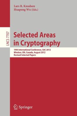 Selected Areas in Cryptography : 19th International Conference, SAC 2012, Windsor, Canada, August 15-16, 2012, Revised Selected Papers