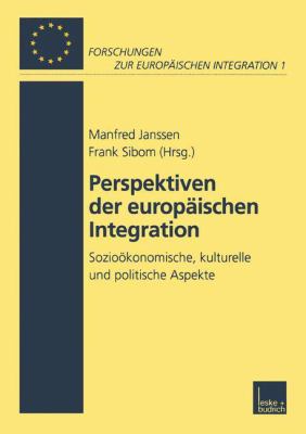Perspektiven der Europäischen Integration : Sozioökonomische, Kulturelle und Politische Aspekte