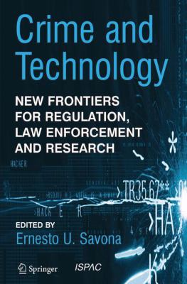 Crime and Technology : New Frontiers for Regulation, Law Enforcement and Research