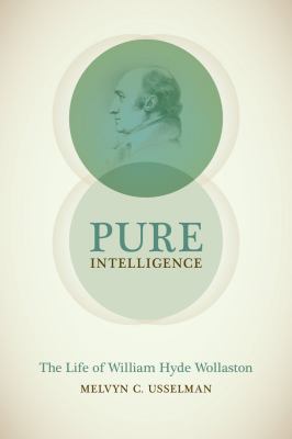 Pure Intelligence : The Life of William Hyde Wollaston