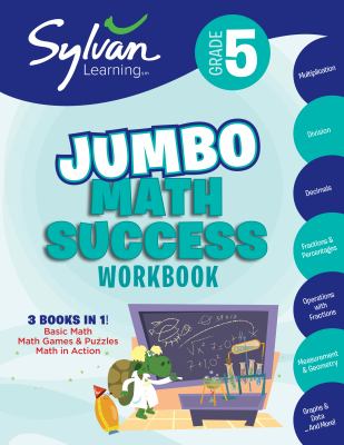 5th Grade Jumbo Math Success Workbook : 3 Books in 1--Basic Math, Math Games and Puzzles, Math in Action; Activities, Exercises, and Tips to Help Catch up, Keep up, and Get Ahead