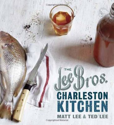 The Lee Bros. Charleston Kitchen : A Cookbook