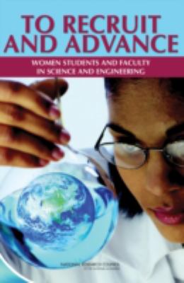 To Recruit and Advance : Women Students and Faculty in Science and Engineering