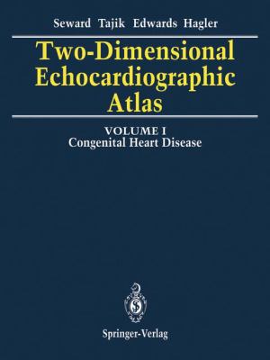 Two-Dimensional Echocardiographic Atlas Vol. 1 : Congenital Heart Disease